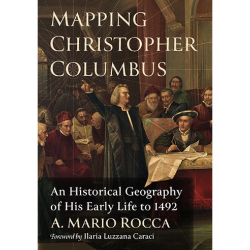 (영문도서) Mapping Christopher Columbus: An Historical Geography of His Early Life to 1492 Paperback, McFarland & Company, English, 9781476687551