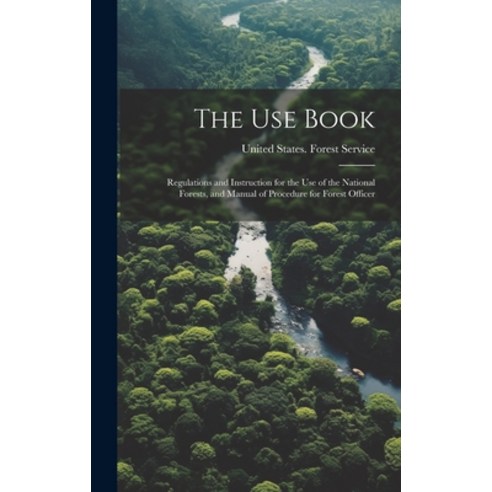 (영문도서) The Use Book; Regulations and Instruction for the Use of the National Forests and Manual of ... Hardcover, Legare Street Press, English, 9781020512414