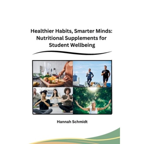 (영문도서) Healthier Habits Smarter Minds: Nutritional Supplements for Student Wellbeing Paperback, Self, English, 9798869025036
