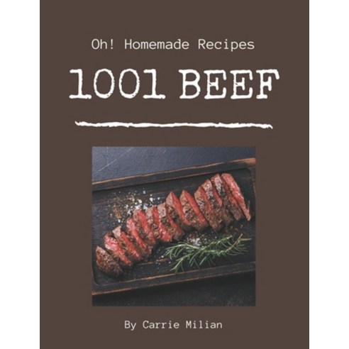 Oh! 1001 Homemade Beef Recipes: A Highly Recommended Homemade Beef Cookbook Paperback, Independently Published, English, 9798692995278