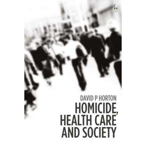 (영문도서) Mental Health Homicide and Society: Understanding Health Care Governance Hardcover, Bloomsbury Publishing PLC, English, 9781509912148