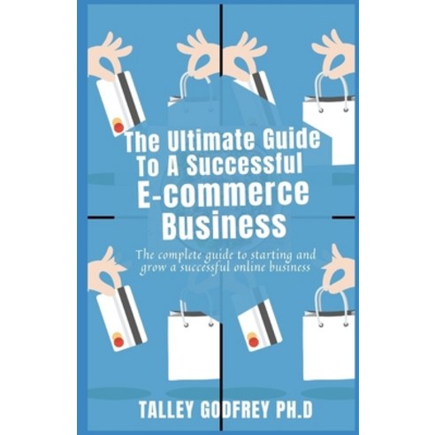 (영문도서) The Ultimate Guide To A Successful E- commerce Business: The complete guide to start and grow... Paperback, Independently Published, English, 9798424021626