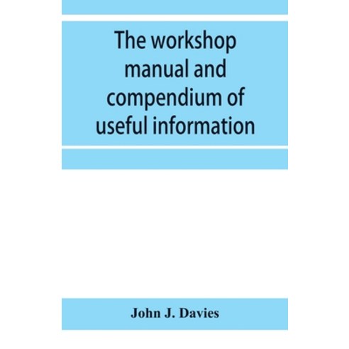 (영문도서) The workshop manual and compendium of useful information Paperback, Alpha Edition, English, 9789353956196