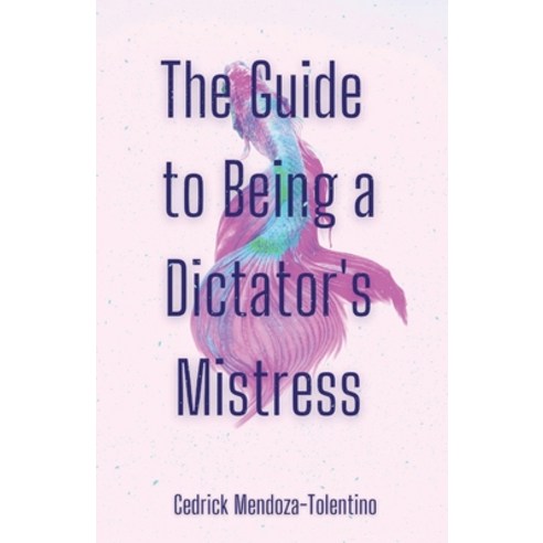 (영문도서) The Guide to Being a Dictator''s Mistress Paperback, Unsolicited Press, English, 9781956692228