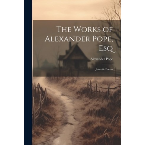 (영문도서) The Works of Alexander Pope Esq: Juvenile Poems Paperback, Legare Street Press, English, 9781022487260