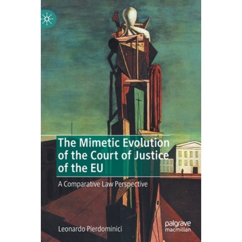 The Mimetic Evolution of the Court of Justice of the Eu: A Comparative Law Perspective Hardcover, Palgrave MacMillan