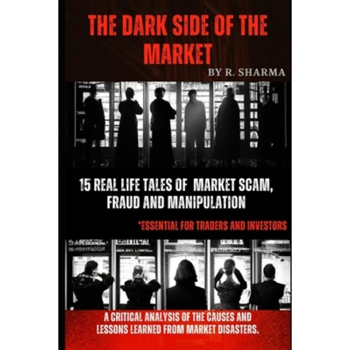 (영문도서) The Dark Side Of The Market: 15 Real-Life Tales of Market Scam Fraud and Manipulation Paperback, Independently Published, English, 9798375496108