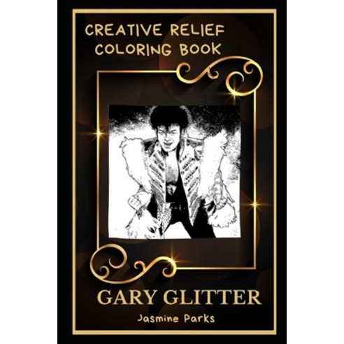 Gary Glitter Creative Relief Coloring Book: Powerful Motivation and Success Calm Mindset and Peace ... Paperback, Independently Published