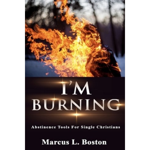 (영문도서) I''m Burning: Abstinence Tools For Single Christians Paperback, Independently Published, English, 9781090962058