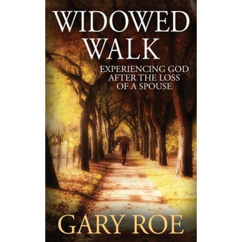 Widowed Walk: Experiencing God After the Loss of a Spouse Paperback, Gary Roe, English, 9781950382408