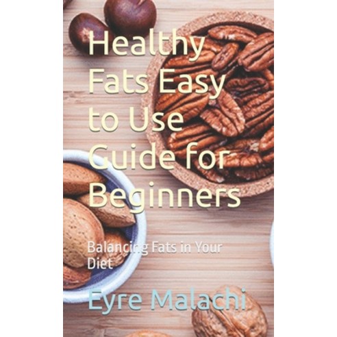 (영문도서) Healthy Fats Easy to Use Guide for Beginners: Balancing Fats in Your Diet Paperback, Independently Published, English, 9798868060731