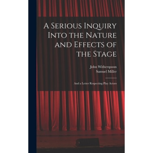 (영문도서) A Serious Inquiry Into the Nature and Effects of the Stage: And a Letter Respecting Play Actors Hardcover, Legare Street Press, English, 9781017638189