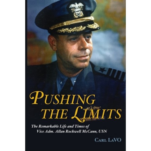 (영문도서) Pushing the Limits: The Remarkable Life and Times of Vice Adm. Allan Rockwell McCann USN Paperback, US Naval Institute Press, English, 9781682476680