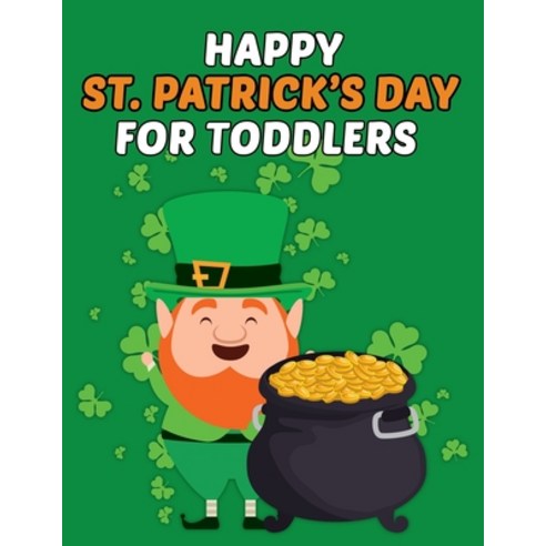 Happy St Patrick''s Day For Toddlers: st patrick''s day Coloring Book. st patrick''s day Coloring Book ... Paperback, Independently Published, English, 9798556820890