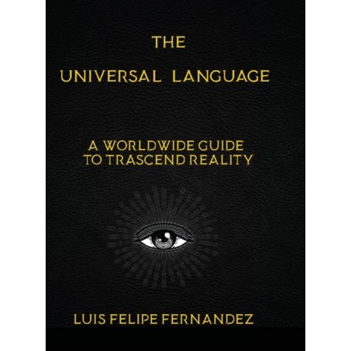 (영문도서) The Universal Language: A Worldwide Guide to Trascend Reality Hardcover, Lulu.com, English, 9781105462429