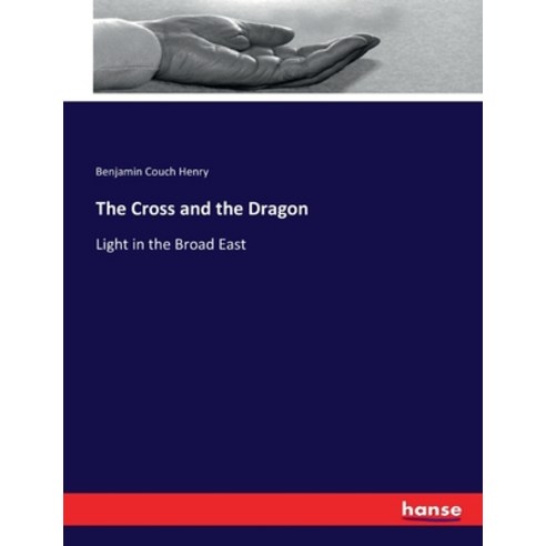 (영문도서) The Cross and the Dragon: Light in the Broad East Paperback, Hansebooks, English, 9783337253998