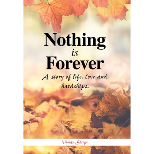 (영문도서) Nothing Is Forever: A Story of Life Love and Hardships. Hardcover, Xlibris Us, English, 9781664181908