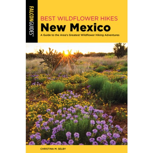 (영문도서) Best Wildflower Hikes New Mexico: A Guide to the Area''s Greatest Wildflower Hiking Adventures Paperback, Falcon Press Publishing, English, 9781493039173
