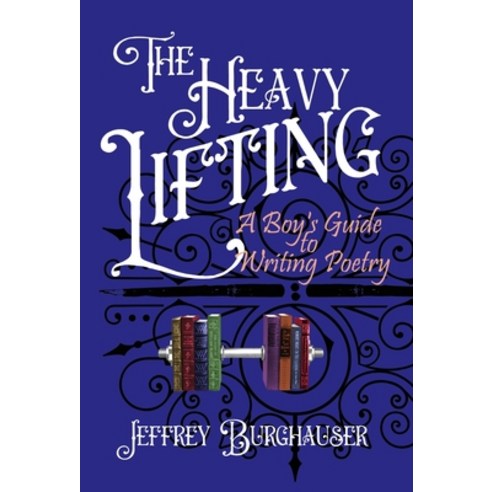 (영문도서) The Heavy Lifting: A Boy''s Guide to Writing Poetry Hardcover, World Encounter Institute/N..., English, 9781943003778