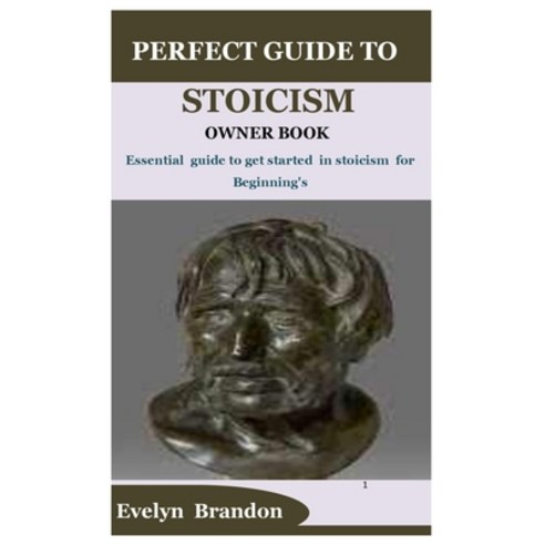 (영문도서) Perfect Guide to Stoicism Owner Book: Essential guide to get started in stoicism for Beginning''s Paperback, Independently Published, English, 9798358253339