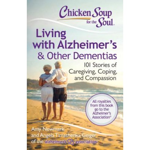 Chicken Soup for the Soul Living with Alzheimeræs & Other Dementias: 101 Stories of Caregiving Coping and Compassion