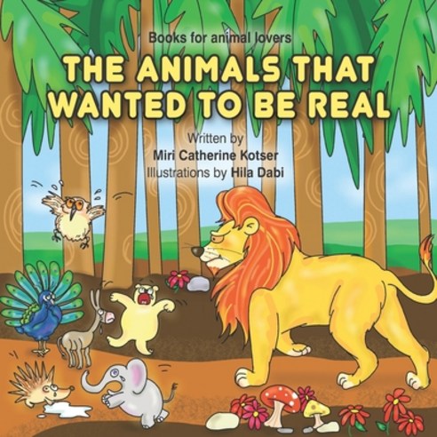 (영문도서) The Animals That Wanted To Be Real Paperback, Independently Published, English, 9798507049998