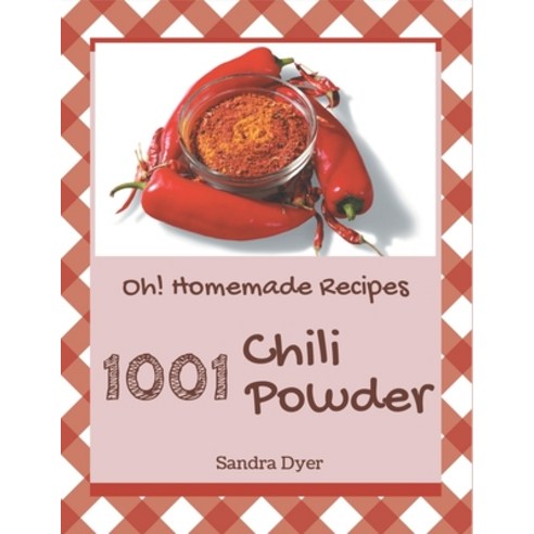Oh! 1001 Homemade Chili Powder Recipes: A Homemade Chili Powder Cookbook You Won''t be Able to Put Down Paperback, Independently Published, English, 9798697577516