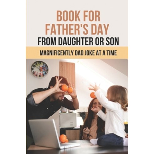 (영문도서) Book For Father''s Day From Daughter Or Son: Magnificently Dad Joke At A Time: Book For Father... Paperback, Independently Published, English, 9798521313211