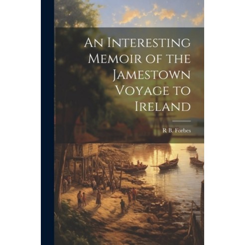 (영문도서) An Interesting Memoir of the Jamestown Voyage to Ireland Paperback, Legare Street Press, English, 9781021932433
