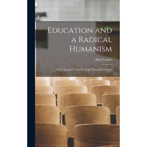 (영문도서) Education and a Radical Humanism; Notes Toward a Theory of the Educational Crisis Hardcover, Hassell Street Press, English, 9781014045904