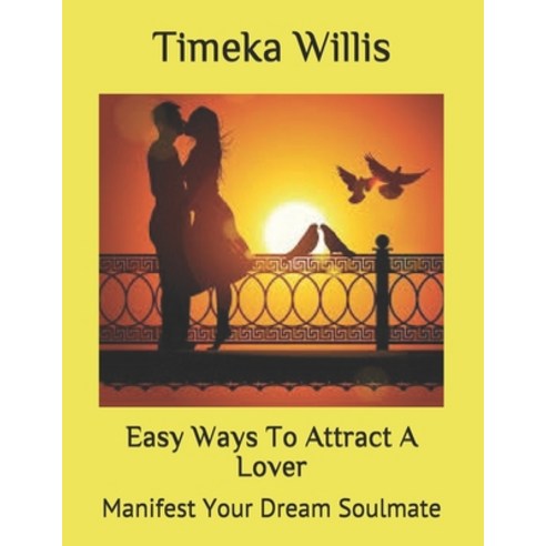 Easy Ways To Attract A Lover: Manifest Your Dream Soulmate Paperback, Independently Published, English, 9798741040003