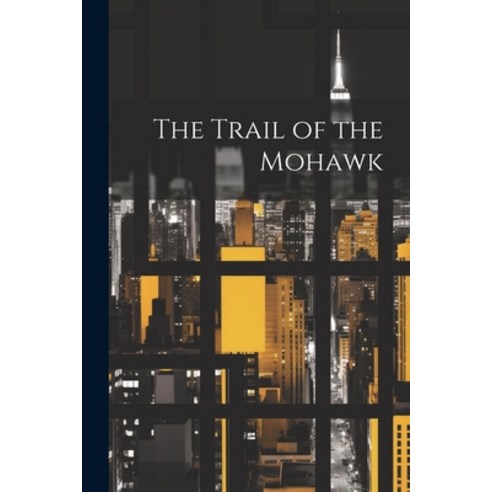 (영문도서) The Trail of the Mohawk Paperback, Legare Street Press, English, 9781021422606