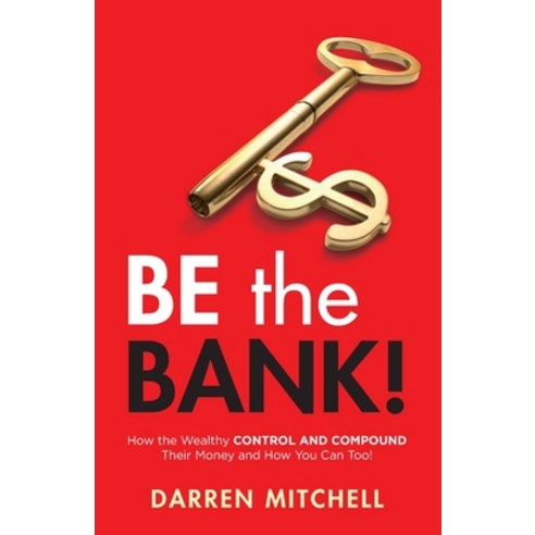 Be the Bank!: How the Wealthy CONTROL and COMPOUND Their Money and How You Can Too! Paperback, Redwood Publishing, LLC