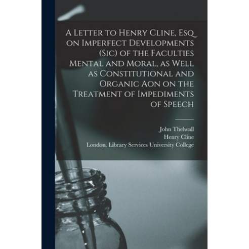 (영문도서) A Letter to Henry Cline Esq on Imperfect Developments (sic) of the Faculties Mental and Mora... Paperback, Legare Street Press, English, 9781015157286
