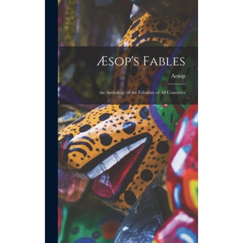 (영문도서) Æsop''s Fables: an Anthology of the Fabulists of All Countries Hardcover, Legare Street Press, English, 9781013778124