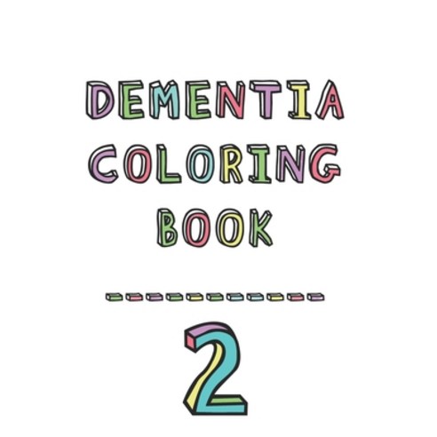 Dementia coloring book 2: 2nd Edition Dementia & Alzheimers Colouring Booklet Calming Anti-Stress an... Paperback, Independently Published