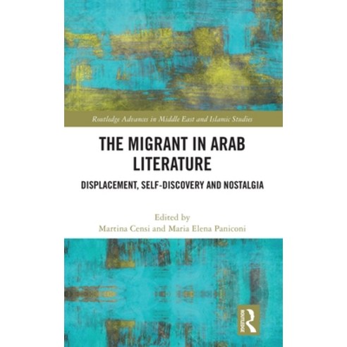 (영문도서) The Migrant in Arab Literature: Displacement Self-Discovery and Nostalgia Hardcover, Routledge, English, 9780367135881