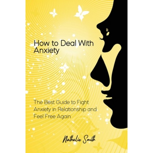 (영문도서) How to Deal With Anxiety: The Best Guide to Fight Anxiety in Relationship and Feel Free Again Paperback, Nathalie Smith, English, 9781914944062