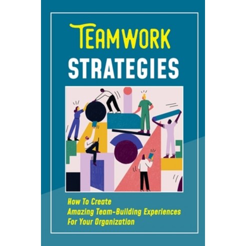 (영문도서) Teamwork Strategies: How To Create Amazing Team-Building ...