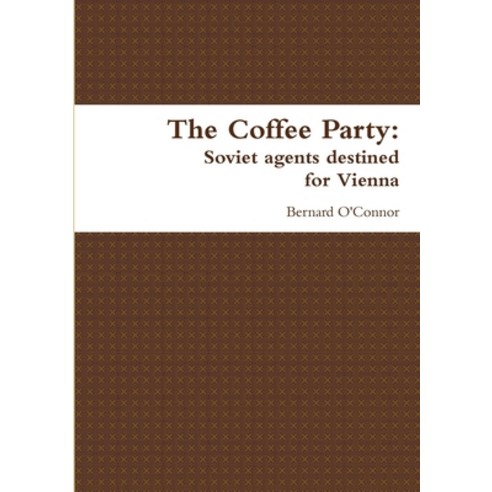 (영문도서) The Coffee Party: Soviet agents destined for Vienna Paperback, Lulu.com, English, 9781291317077