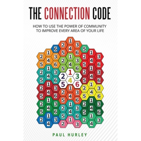 The Connection Code: How To Use The Power Of Community To Improve Every Area Of Your Life Paperback, Independently Published