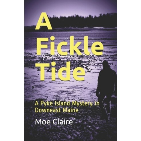 A Fickle Tide: A Pyke Island Mystery in Downeast Maine Paperback, Moe Claire, English, 9780578469997