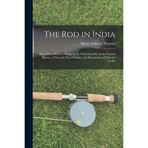 (영문도서) The Rod in India: Being Hints How to Obtain Sport With Remarks on the Natural History of Fis... Paperback, Legare Street Press, English, 9781016634151