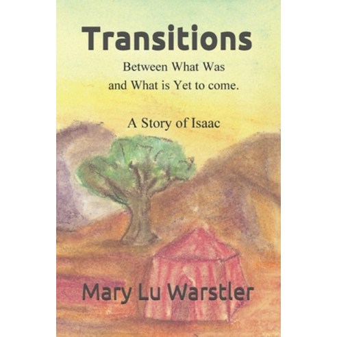 Transitions Between What Was and What is Yet to Come: A Story of Isaac Paperback, Independently Published, English, 9798562620699