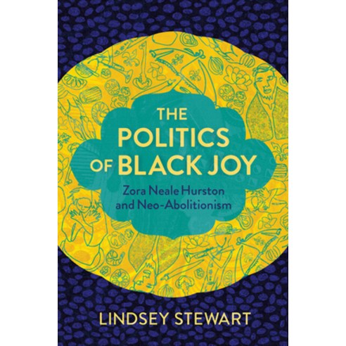 (영문도서) The Politics of Black Joy: Zora Neale Hurston and Neo-Abolitionism Paperback, Northwestern University Press, English, 9780810144132