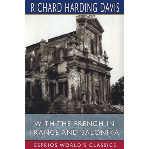 With the French in France and Salonika (Esprios Classics) Paperback, Blurb, English, 9781034762799
