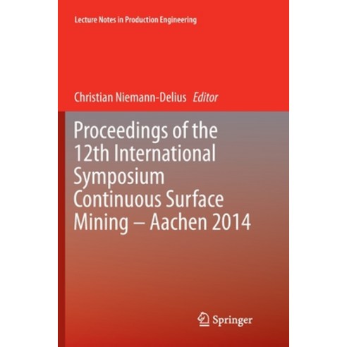 (영문도서) Proceedings of the 12th International Symposium Continuous Surface Mining - Aachen 2014 Paperback, Springer, English, 9783319374994