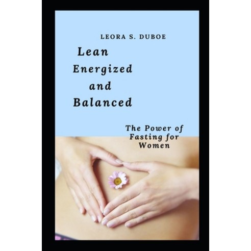 (영문도서) Lean Energized and Balanced: The Power of Fasting for Women. Paperback, Independently Published, English, 9798862267785