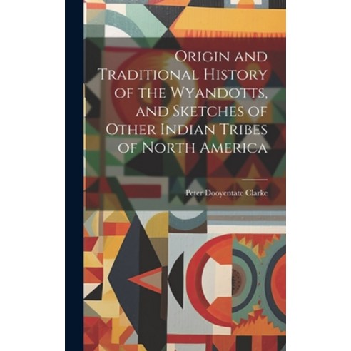 (영문도서) Origin and Traditional History of the Wyandotts and Sketches of Other Indian Tribes of North... Hardcover, Legare Street Press, English, 9781019448243