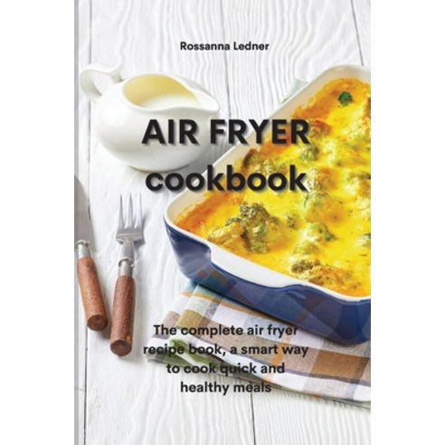 Air Fryer Cookbook: The complete air fryer recipe book a smart way to ...